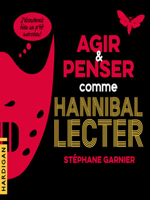 cover image of Agir et penser comme Hannibal Lecter
